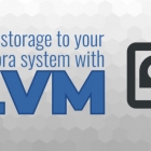 使用 LVM 为你的 Fedora 系统添加存储